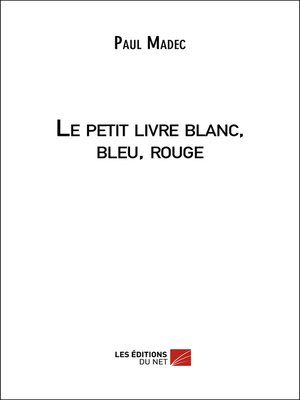 cover image of Le petit livre blanc, bleu, rouge